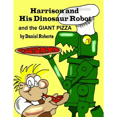 Harrison and his Dinosaur Robot and the Giant Pizza