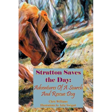 Stratton Saves the Day: Adventures of a Search and Rescue Dog