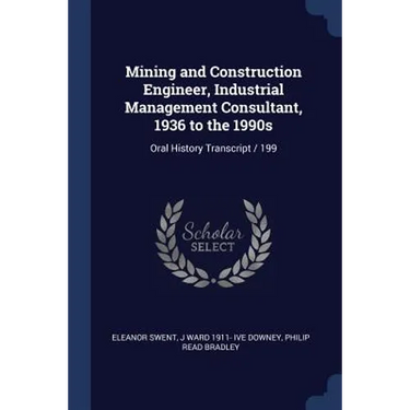 Mining and Construction Engineer, Industrial Management Consultant, 1936 to the 1990s: Oral History Transcript / 199