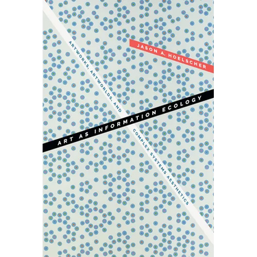 Art as Information Ecology: Artworks, Artworlds, and Complex Systems Aesthetics