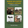 Marine Corps Helicopter Assault: Vietnam: A Photo Gallery