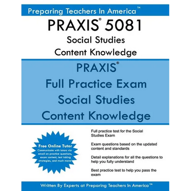 PRAXIS 5081 Social Studies Content Knowledge: 5081 PRAXIS Social Studies Exam
