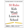 50 Rules Kids Won't Learn in School: Real-World Antidotes to Feel-Good Education