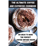 The Ultimate Coffee and Expresso Cookbook