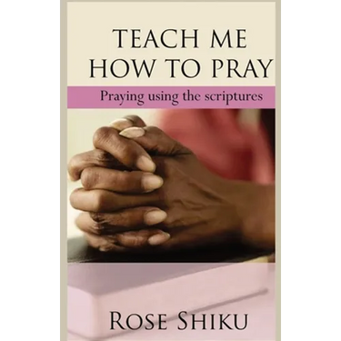 Teach Me How to Pray: Praying using the scriptures