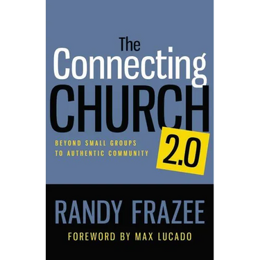 The Connecting Church 2.0: Beyond Small Groups to Authentic Community