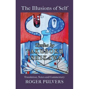 The Illusions of Self: Tanka by Takuboku Ishikawa, with notes and commentary