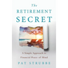 The Retirement Secret: A Simple Approach to Financial Peace-of-Mind