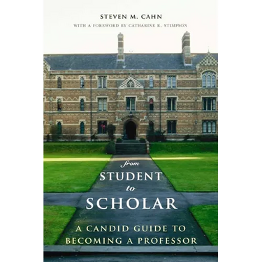 From Student to Scholar: A Candid Guide to Becoming a Professor