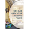 Studio-Based Approaches for Multimodal Projects: Models to Promote Engaged Student Learning