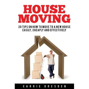 House Moving: 20 Hacks for a Stress-Free House Move (Decluttering, Open House Cleaning, Minimalism Packing, Moving Houses, Moving In and Housekeeping)