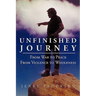 Unfinished Journey: From War to Peace from Violence to Wholeness