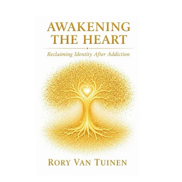 Awakening The Heart; Reclaiming Identity After Addiction