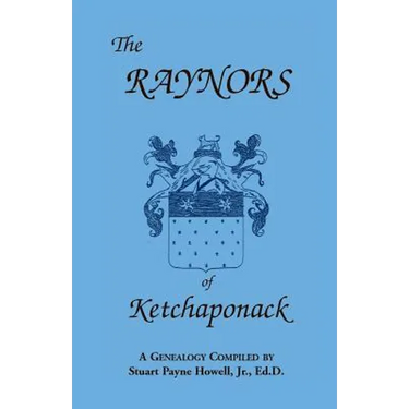 The Raynors of Ketchaponack: A Genealogy of the Descendants of Jonathan Raynor, Grandson of Thurston Raynor of Southampton, Long Island, New York
