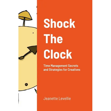Shock The Clock: Time Management for Too Busy Creatives