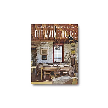 The Maine House: Spend Any Amount of Time in Maine--A Weekend, a Summer, a Lifetime--And Its Impression Lasts Forever
