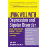Living Well with Depression and Bipolar Disorder: What Your Doctor Doesn't Tell You...That You Need to Know