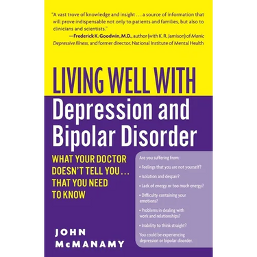 Living Well with Depression and Bipolar Disorder: What Your Doctor Doesn't Tell You...That You Need to Know
