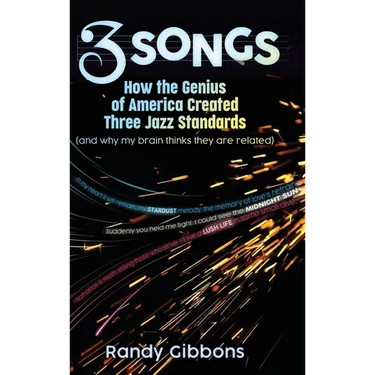 3 Songs: How the Genius of America Created Three Jazz Standards (and why my brain thinks they are related)