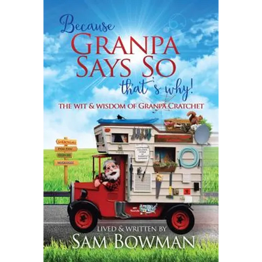 Because Granpa Says So That's Why!: The Wit & Wisdom of Granpa Cratchet