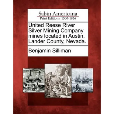 United Reese River Silver Mining Company Mines Located in Austin, Lander County, Nevada.