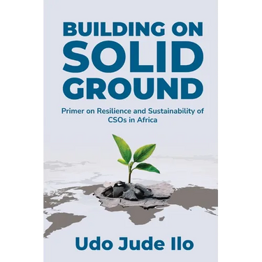 Building on Solid Ground: Primer on Resilience and Sustainability of CSOs in Africa