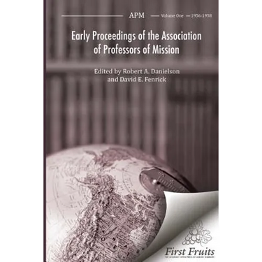 Early Proceedings of The Association of Professors of Mission: Volume I Biennial Meetings from 1956 to 1958