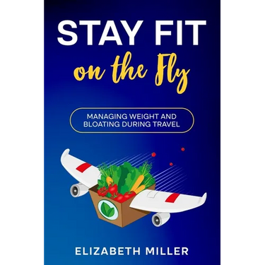 Stay Fit on the Fly: Managing Weight and Bloating During Travel