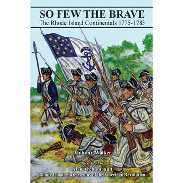 So Few The Brave: Rhode Island Continentals 1775-1783