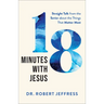 18 Minutes with Jesus: Straight Talk from the Savior about the Things That Matter Most