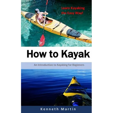 How to Kayak: An Introduction to Kayaking for Beginners