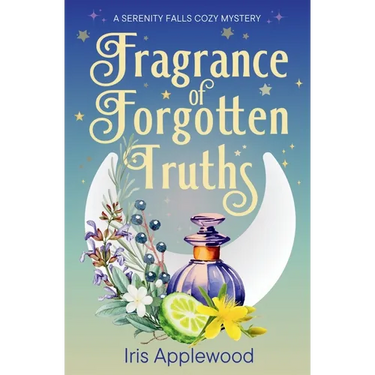 Fragrance of Forgotten Truths: A Serenity Falls Cozy Mystery