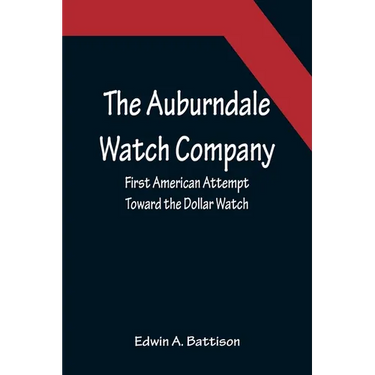 The Auburndale Watch Company; First American Attempt Toward the Dollar Watch