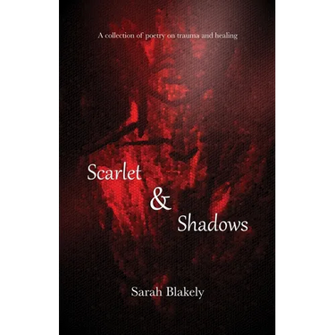 Scarlet & Shadows: A collection of poetry on trauma and healing