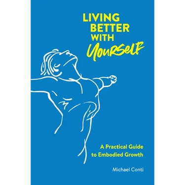 Living Better with Yourself: A Practical Guide to Embodied Growth