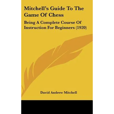 Mitchell's Guide To The Game Of Chess: Being A Complete Course Of Instruction For Beginners (1920)