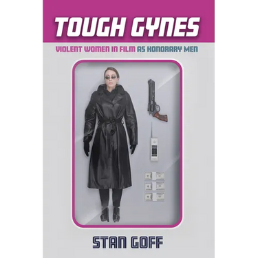 Tough Gynes: Violent Women in Film as Honorary Men