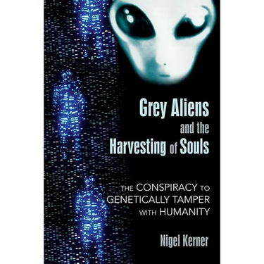 Grey Aliens and the Harvesting of Souls: The Conspiracy to Genetically Tamper with Humanity