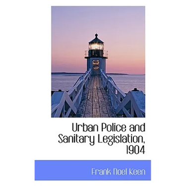 Urban Police and Sanitary Legislation, 1904