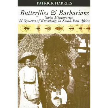Butterflies & Barbarians: Swiss Missionaries and Systems of Knowledge in South-East Africa
