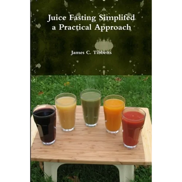Juice Fasting Simplifed a Practical Approach