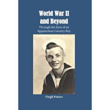 World War II and Beyond: Through the Eyes of an Appalachian Country Boy