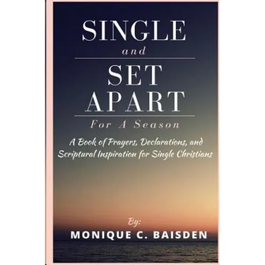 Single and Set Apart For A Season: A Book of Prayers, Declarations, and Scriptural Inspiration for Single Christians