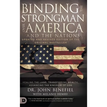 Binding the Strongman over America and the Nations: Healing the Land, Transferring Wealth, and Advancing the Kingdom of God