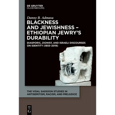 Blackness and Jewishness - Ethiopian Jewry's Durability: Diasporic, Zionist, and Israeli Discourses on Identity
