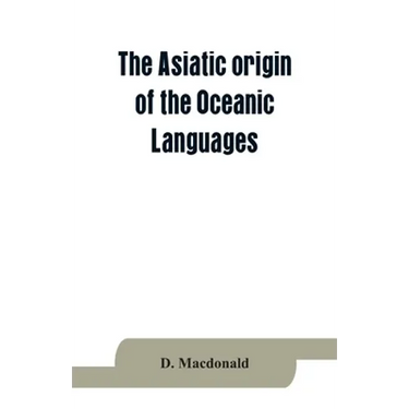 The Asiatic origin of the Oceanic Languages: etymological dictionary of the language of Efate (New Hebrides)