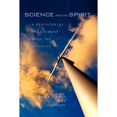 Science and the Spirit: A Pentecostal Engagement with the Sciences