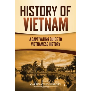 History of Vietnam: A Captivating Guide to Vietnamese History