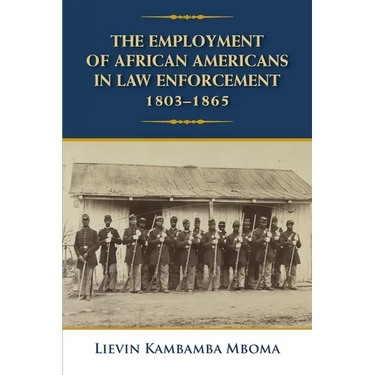 The Employment of African Americans in Law Enforcement, 1803-1865