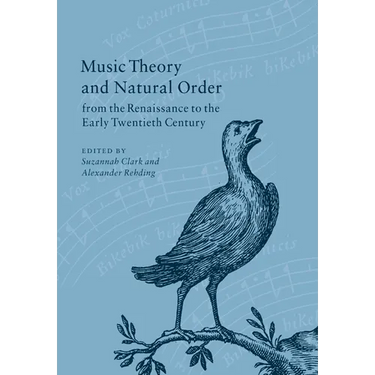 Music Theory and Natural Order from the Renaissance to the Early Twentieth Century